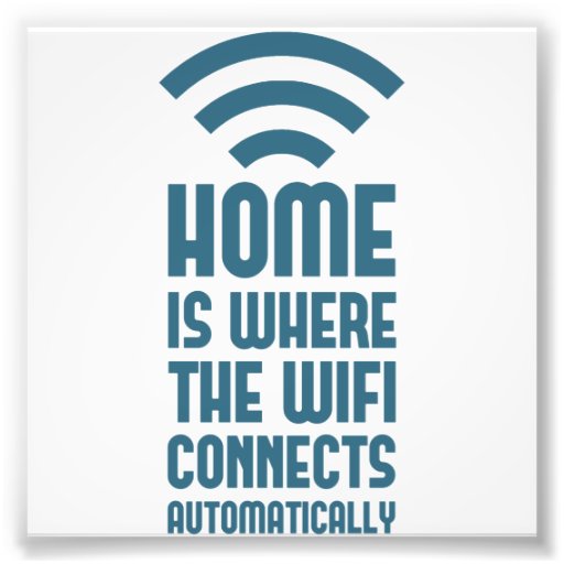 Home Is Where The WIFI Connects Automatically Photo Print Zazzle