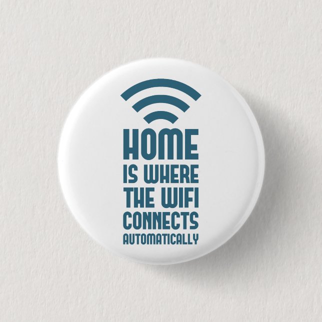 Home Is Where The WIFI Connects Automatically Pinback Button (Front)