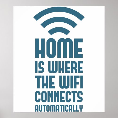 Home Is Where The WIFI Connects Automatically Poster