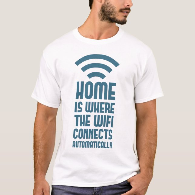 Home Is Where The WIFI Connects Automatically T-Shirt (Front)