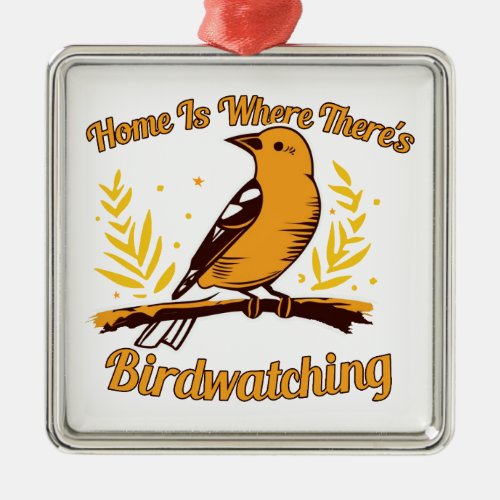 Home Is Where Theres Birdwatching Metal Ornament