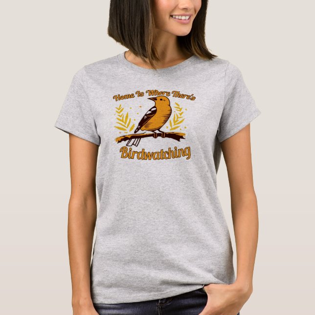 Home Is Where There's Birdwatching T-Shirt (Front)