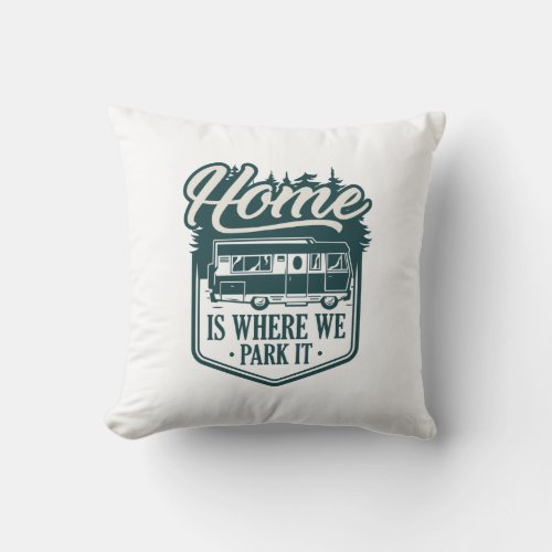 Home Is Where We Park It Throw Pillow