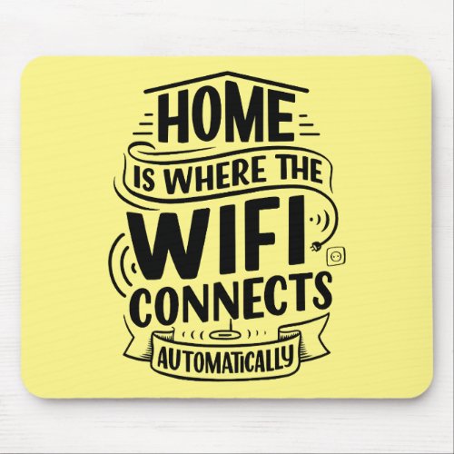 Home is where WiFi connects automatically Mousepad