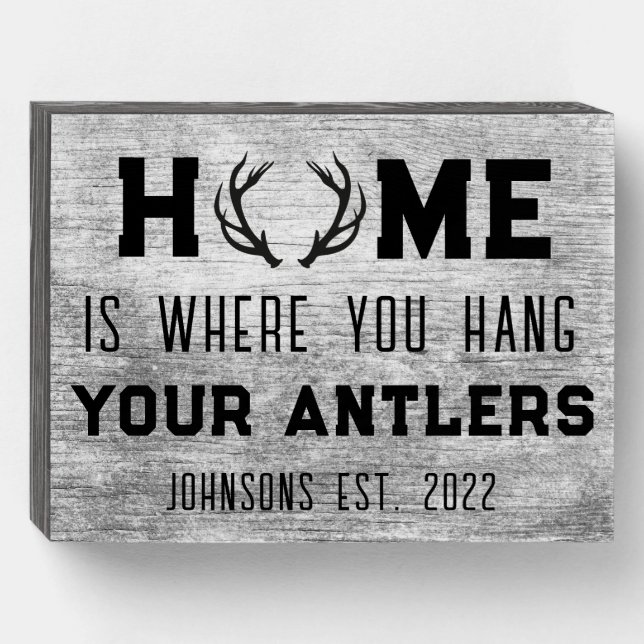 Home Is Where You Hang Your Antlers Signature  Wooden Box Sign (Front Horizontal)