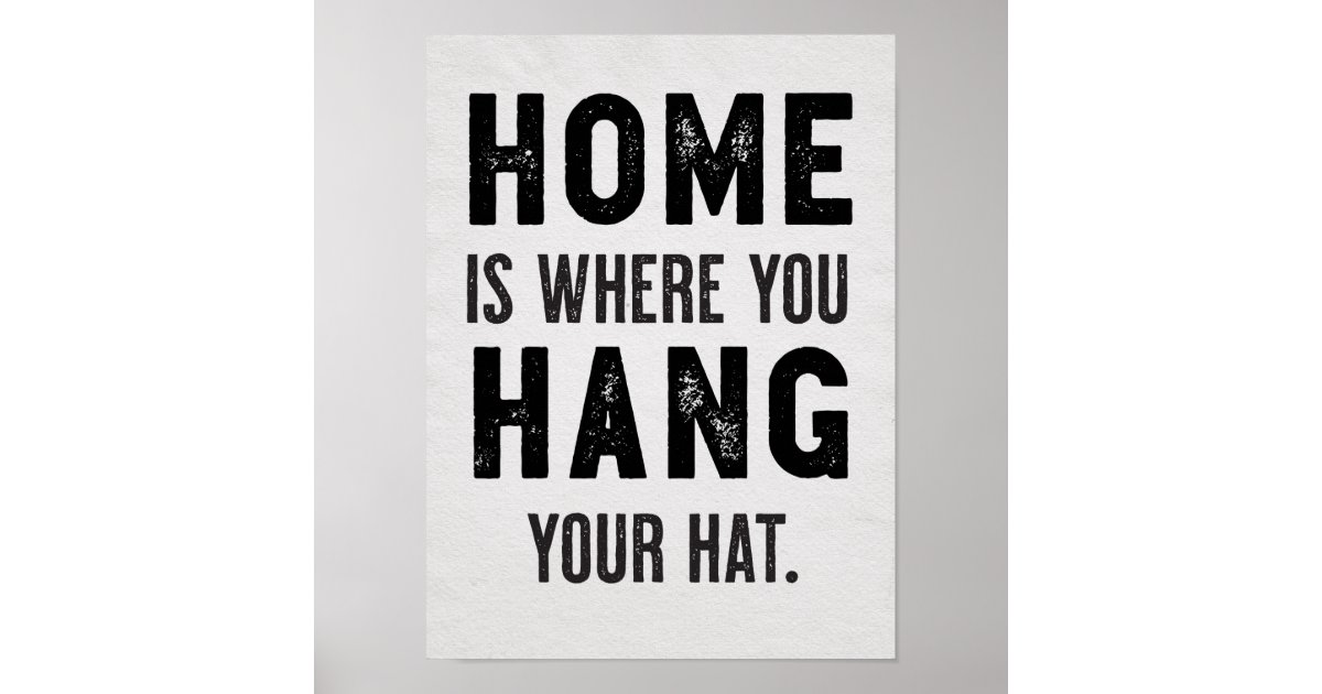 "Home Is Where You Hang Your Hat" Typography Art Poster Zazzle