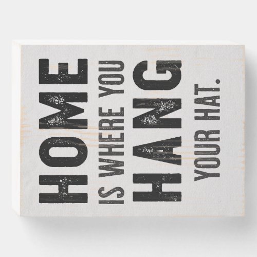 Home Is Where You Hang Your Hat Typography Art Wooden Box Sign