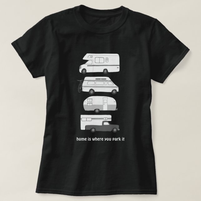 Home is where you park it! Campervan vanlife RV T-Shirt (Design Front)
