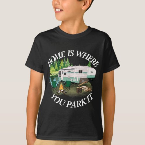 Home Is Where You Park It Camping Tee Camper RV 5t