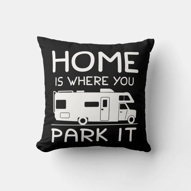 Home Is Where You Park It Funny Camper Throw Pillow (Front)