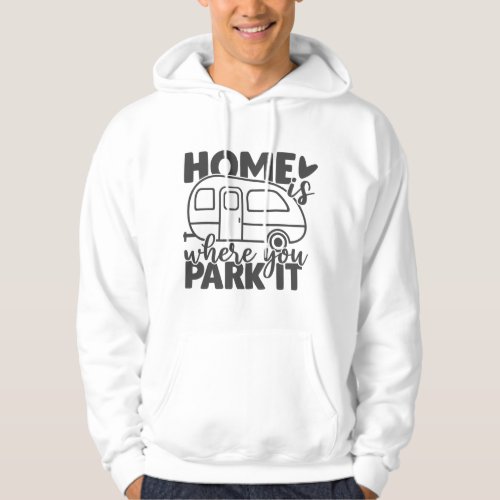 Home Is Where You Park It Funny Camping Quote Hoodie