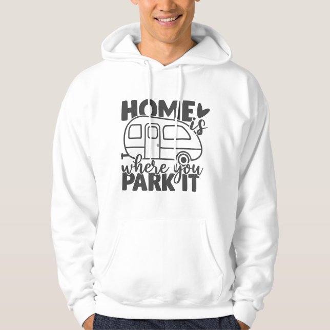 Home Is Where You Park It Funny Camping Quote Hoodie (Front)
