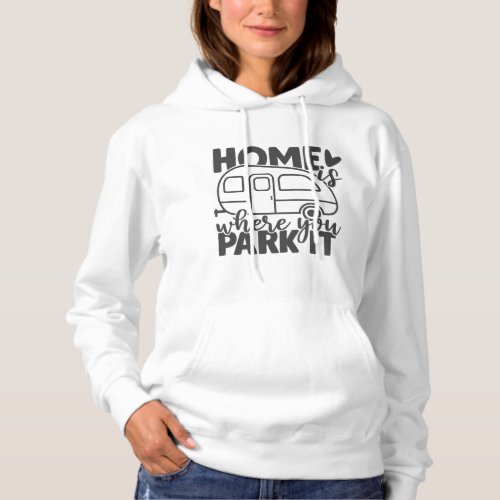 Home Is Where You Park It Funny Camping Quote Hoodie