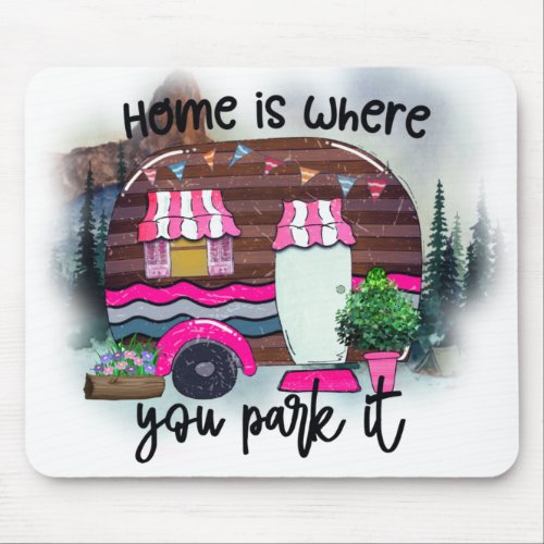 Home Is Where You Park It Mouse Pad