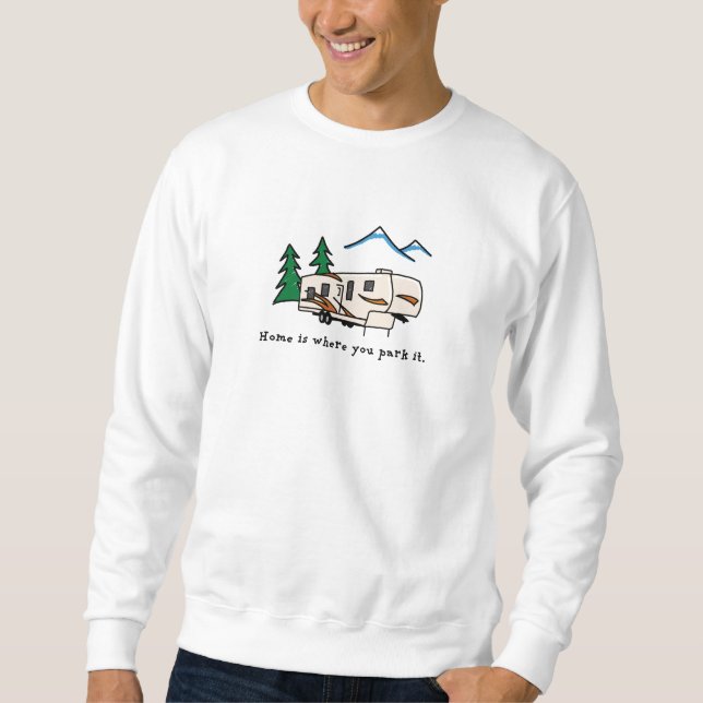 Home is where you park it sweatshirt (Front)