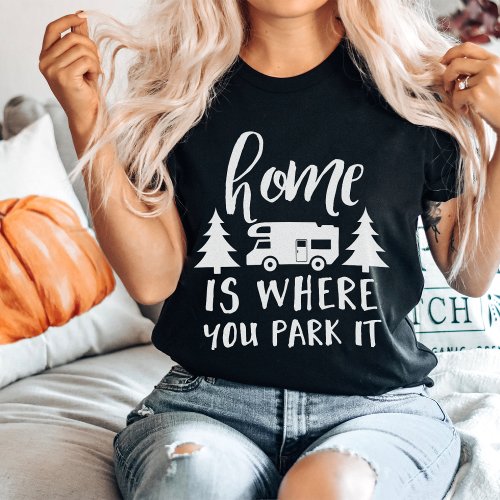 Home Is Where You Park It T_Shirt