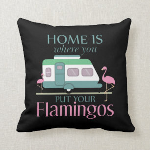 Home Is Where You Put Your Flamingos Funny Camping Throw Pillow