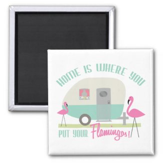 Home Is Where You Put Your Flamingos Magnet