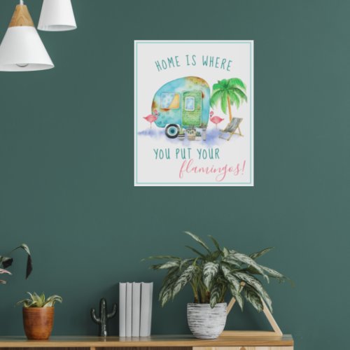 Home Is Where You Put Your Flamingos  Watercolor Poster
