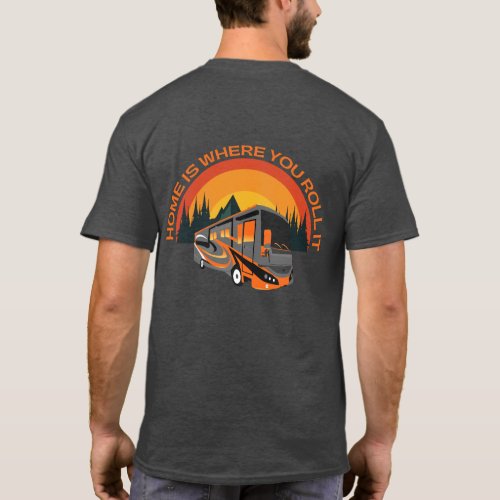 Home Is Where You Roll It  RV Camping T_Shirt 