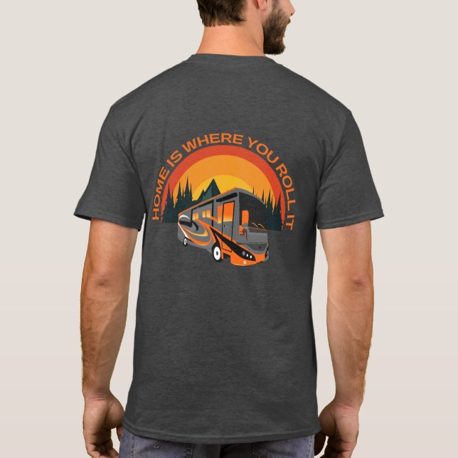 Home Is Where You Roll It ~ RV Camping T-Shirt  (Back)