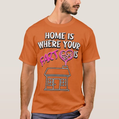 Home is where your fart is 1 T_Shirt