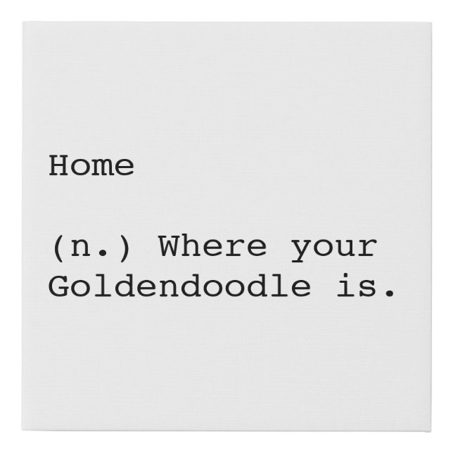 Home is Where Your Goldendoodle Is Faux Canvas Print (Front)