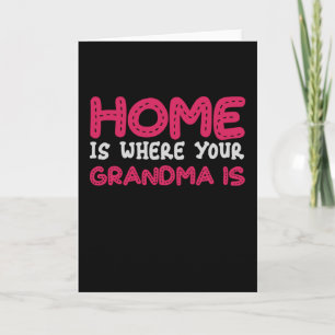 Home is where your Grandma is Card