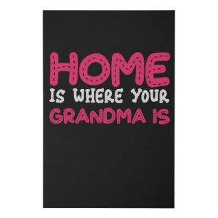 Home is where your Grandma is Faux Canvas Print