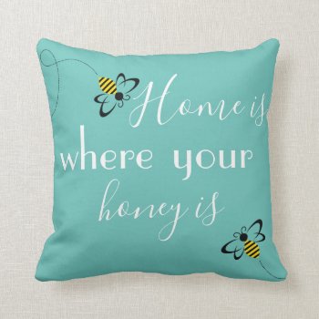 Home Is Where Your Honey Is  Bee Themed Decor Throw Pillow by AestheticJourneys at Zazzle