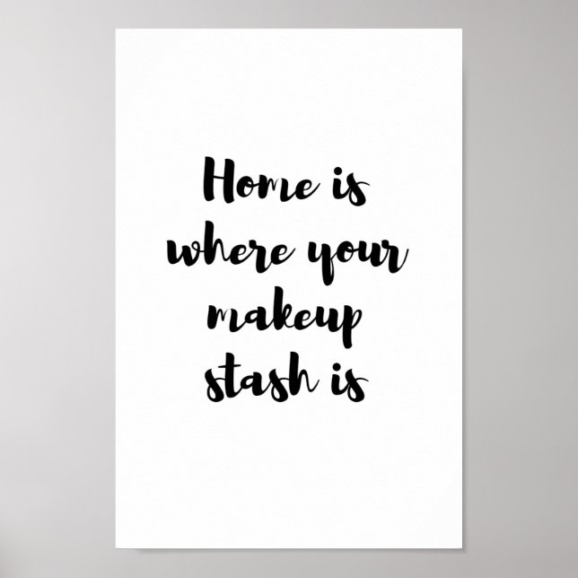 Home is where your makeup stash is... poster (Front)