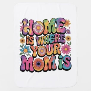 Home Is Where Your Mom Is Baby Blanket