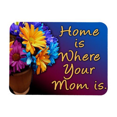 Home is Where Your Mom is Colorful Magnet