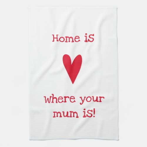 Home is where your mom is Cute Mothers Day Kitchen Towel