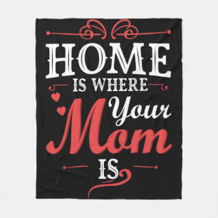 Home Is Where Your Mom Is Fleece Blanket