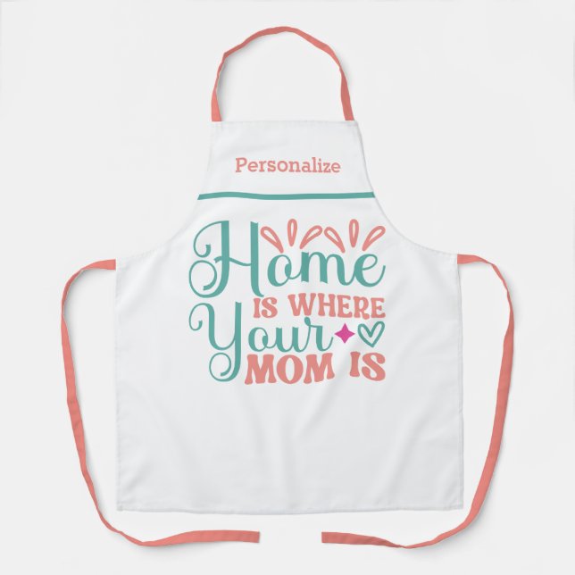 Home Is Where Your Mom Is Gift for Mom Kitchen Apron (Front)