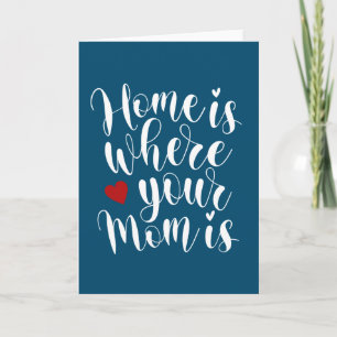 Home is Where Your Mom is Greeting Card