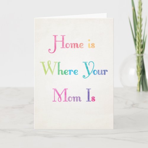 Home is Where Your Mom is Mothers Day Card