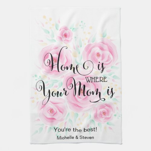 home is where your mom is mothers day gift roses kitchen towel