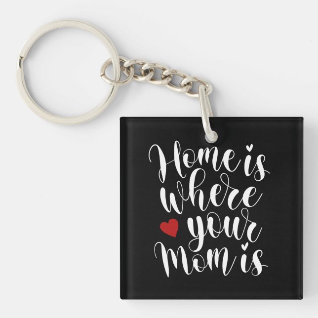 Home is Where Your Mom is Mother's Day | Keychain (Front)