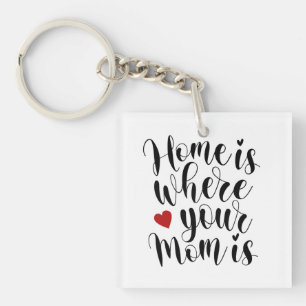 Home is Where Your Mom is Mother's Day   Keychain