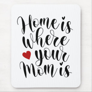 Home is Where Your Mom is Mother's Day   Mousepad