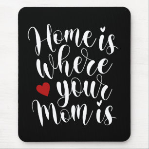 Home is Where Your Mom is Mother's Day Mousepad