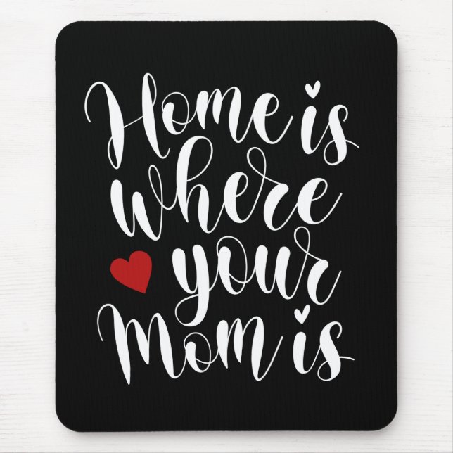 Home is Where Your Mom is Mother's Day | Mousepad (Front)