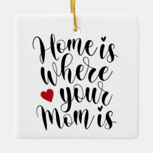Home is Where Your Mom is Mother's Day   Ornament