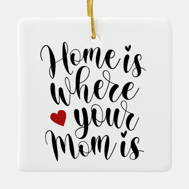 Home is Where Your Mom is Mother's Day | Ornament (Front)