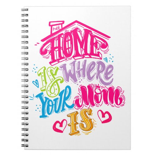 Home is Where Your Mom Is Notebook