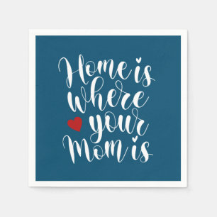 Home is Where Your Mom is   Paper Napkin