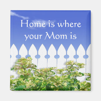 Home is Where Your Mom Is Quote Magnet