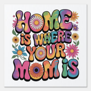 Home Is Where Your Mom Is Sign